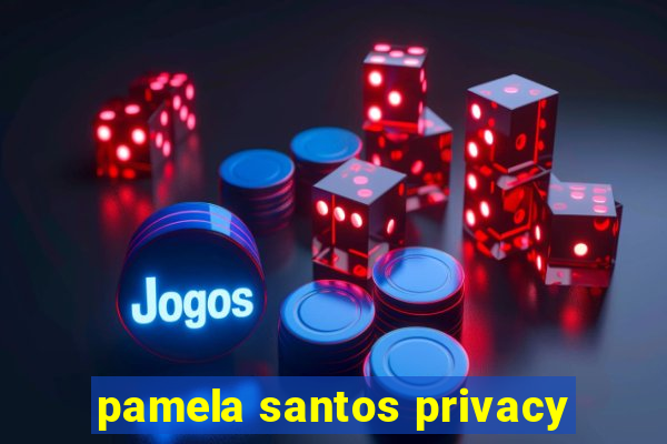 pamela santos privacy