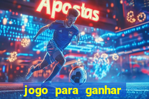 jogo para ganhar dinheiro gratis