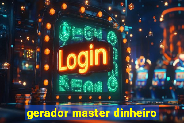 gerador master dinheiro