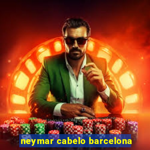 neymar cabelo barcelona