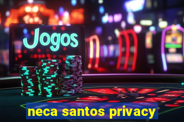 neca santos privacy