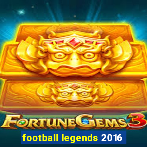 football legends 2016