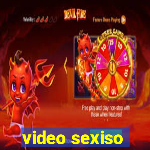 video sexiso