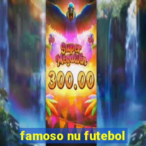 famoso nu futebol