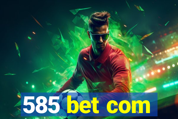 585 bet com