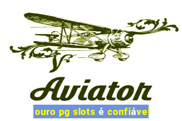 ouro pg slots é confiável