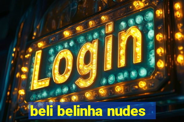 beli belinha nudes