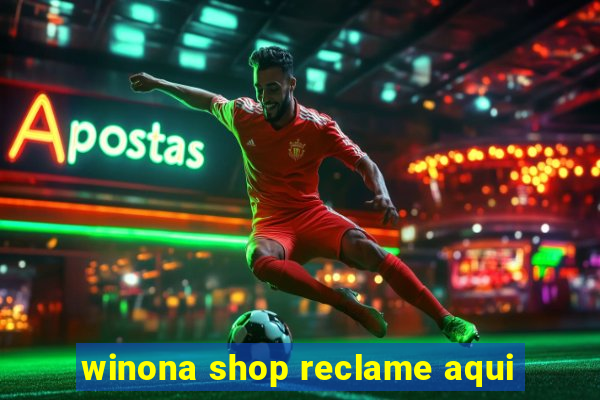 winona shop reclame aqui