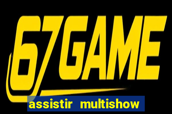 assistir multishow ao vivo gratis