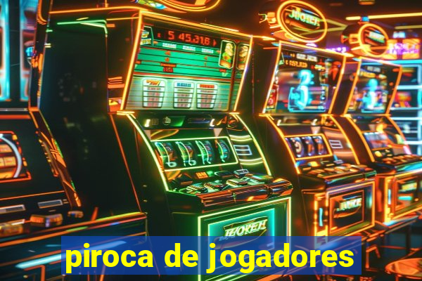 piroca de jogadores