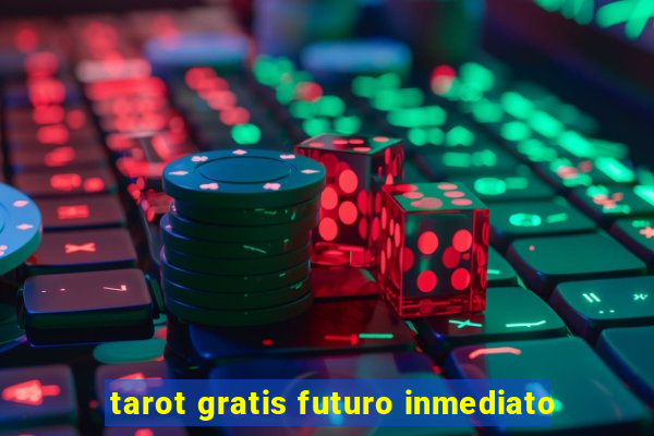 tarot gratis futuro inmediato