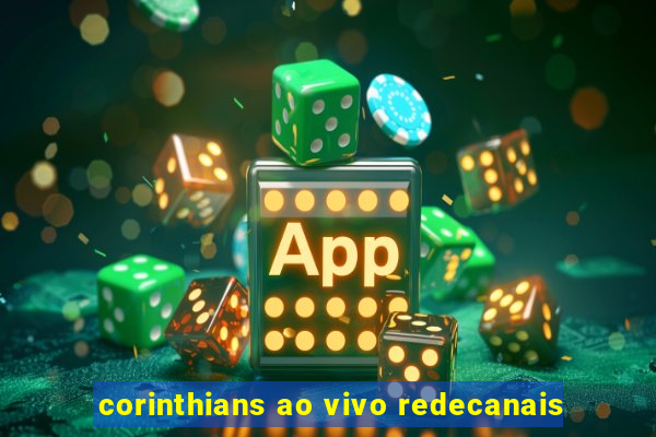 corinthians ao vivo redecanais