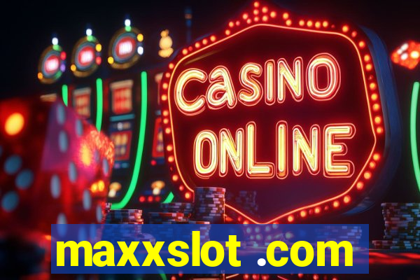 maxxslot .com