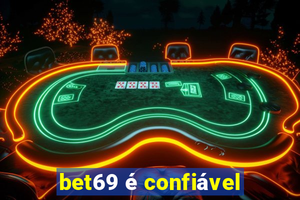 bet69 é confiável