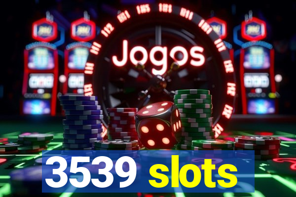 3539 slots