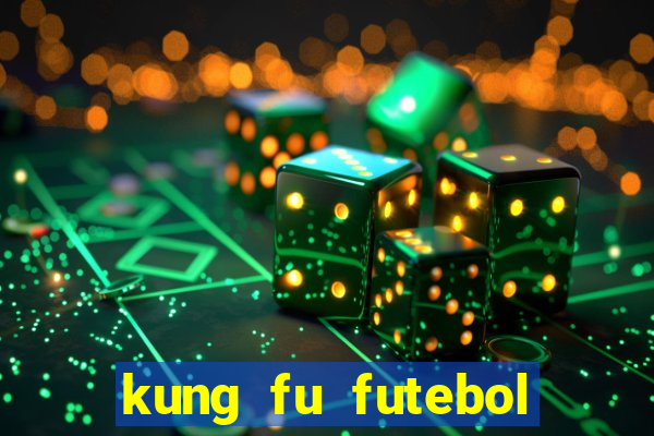 kung fu futebol clube filme completo dublado