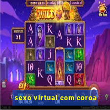 sexo virtual com coroa