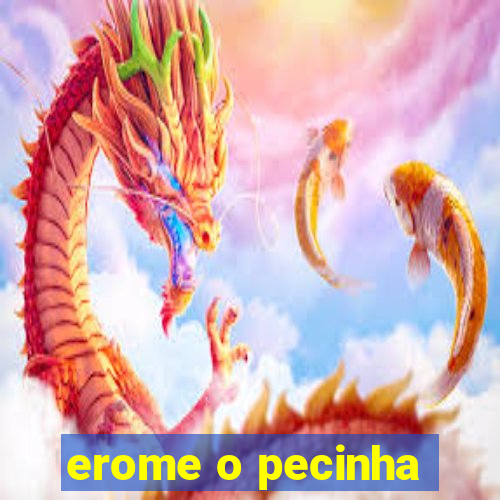 erome o pecinha