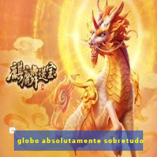 globo absolutamente sobretudo