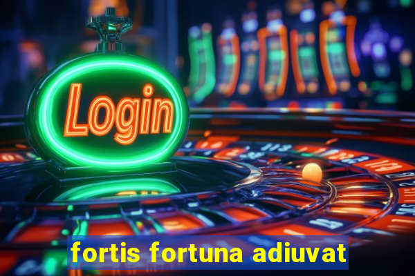 fortis fortuna adiuvat