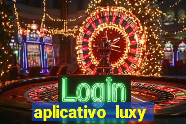 aplicativo luxy como funciona