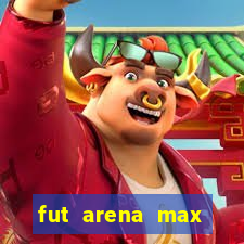 fut arena max futebol ao vivo