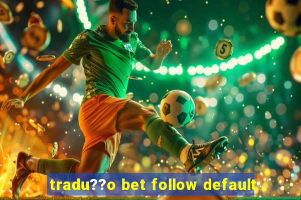 tradu??o bet follow default