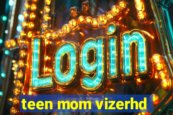 teen mom vizerhd