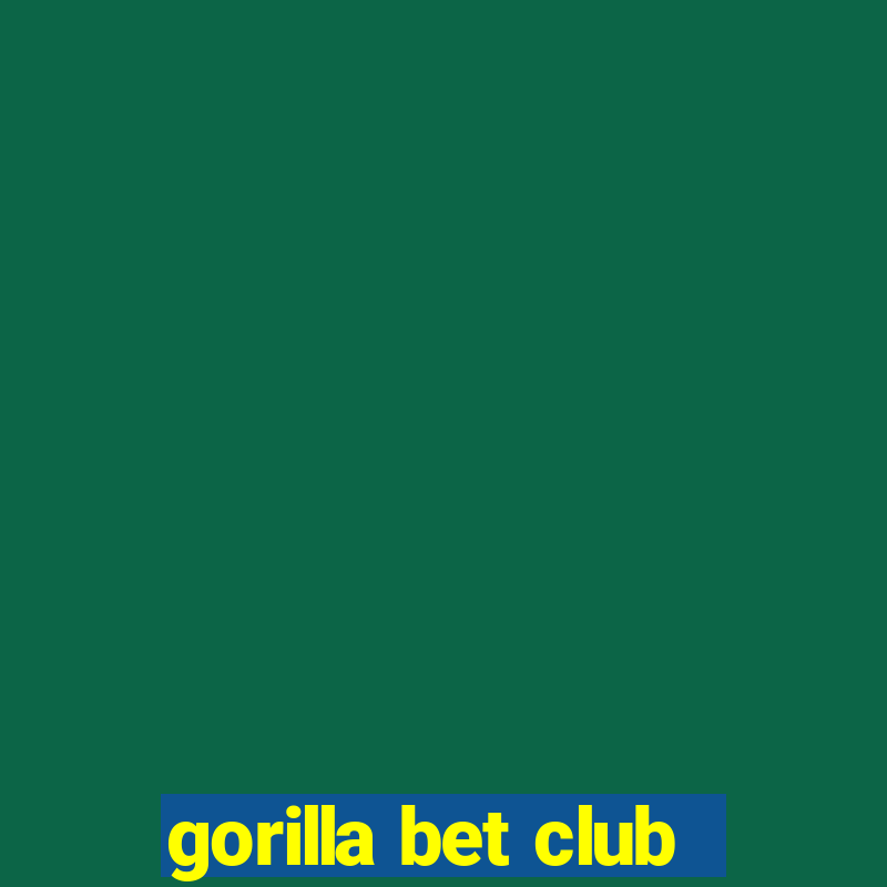 gorilla bet club