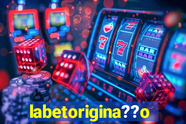 labetorigina??o