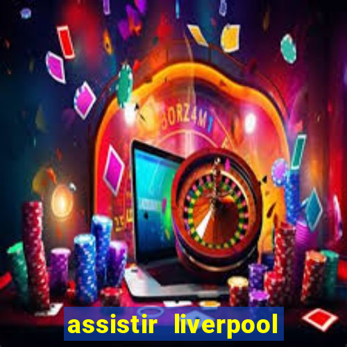 assistir liverpool x real madrid futemax