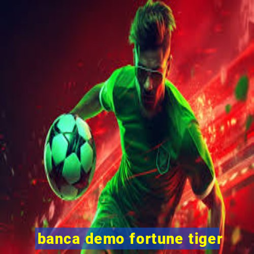 banca demo fortune tiger