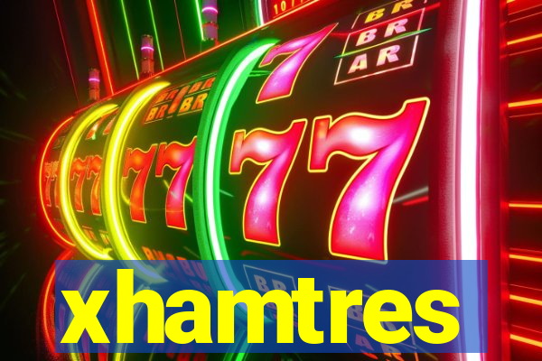 xhamtres