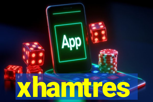 xhamtres