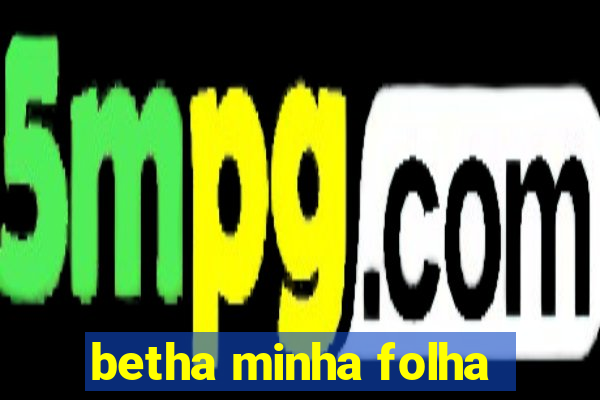 betha minha folha