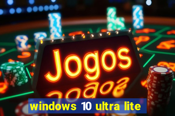 windows 10 ultra lite