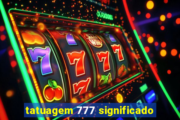 tatuagem 777 significado