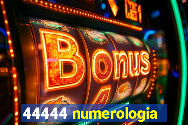 44444 numerologia