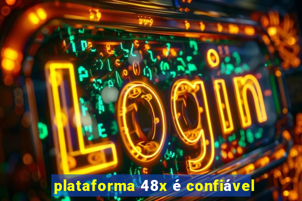 plataforma 48x é confiável