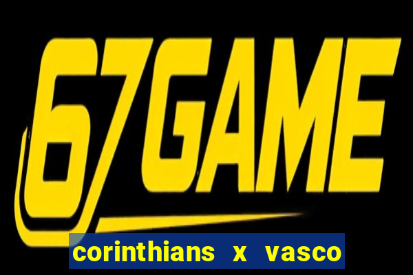 corinthians x vasco da gama ao vivo futemax