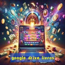 google drive livros pdf grátis