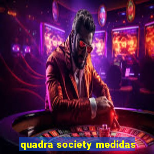 quadra society medidas