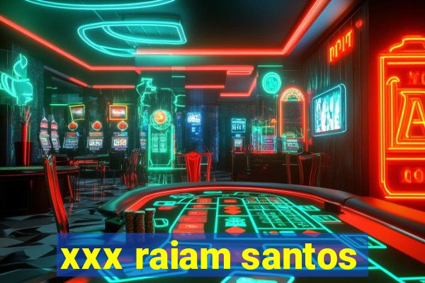 xxx raiam santos