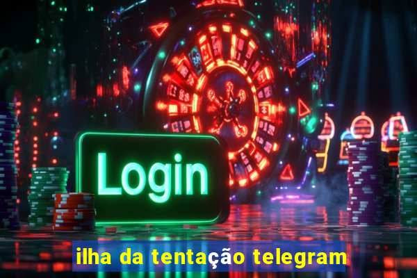 ilha da tentação telegram