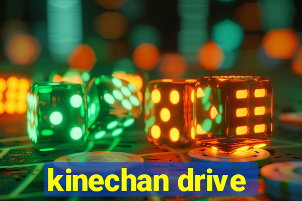 kinechan drive