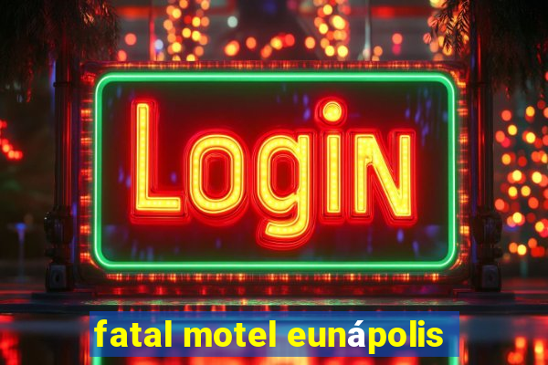 fatal motel eunápolis