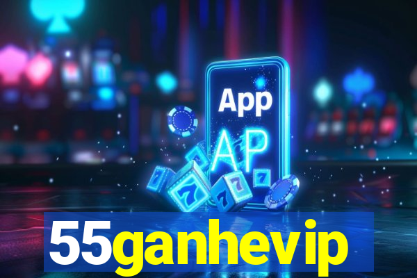 55ganhevip