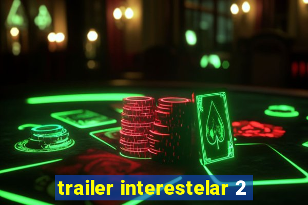 trailer interestelar 2