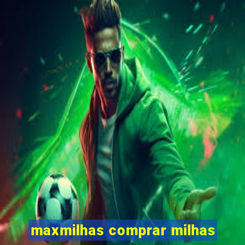 maxmilhas comprar milhas