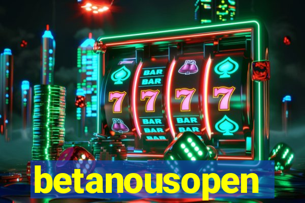 betanousopen